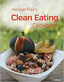Hannah Frey's Clean Eating Cookbook Hannah Frey's Clean Eating Cookbook