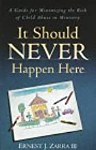 It Should Never Happen Here: A Guide for Minimizing the Risk of Child Abuse in Ministry