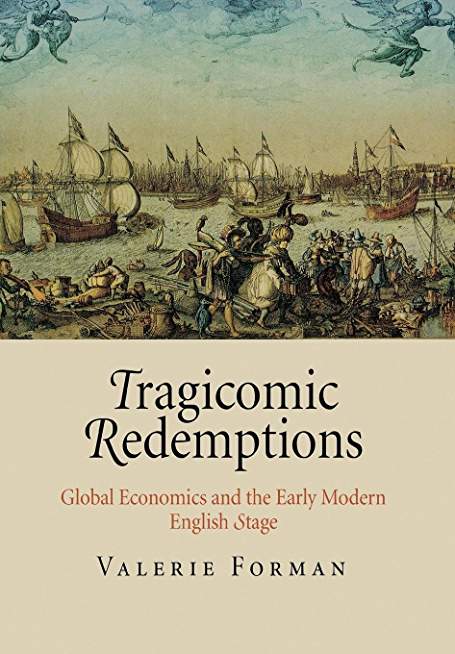 Tragicomic Redemptions: Global Economics and the Early Modern English Stage