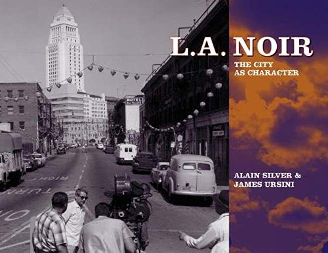 L.A. Noir: The City as Character | Alain Silver L.A. Noir: The City as Character | Alain Silver