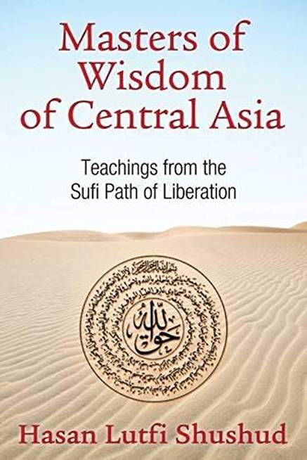 Masters of Wisdom of Central Asia: Teachings from the Sufi Path of Liberation