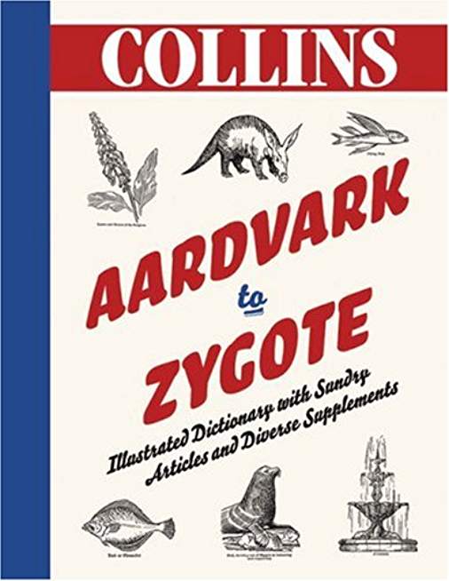 Aardvark to Zygote: Illustrated Dictionary with Sundry Articles and Diverse Supplements