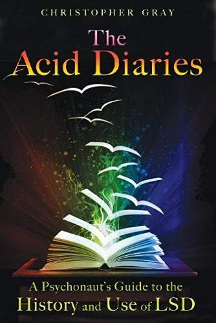 The Acid Diaries: A Psychonaut’s Guide to the History and Use of LSD