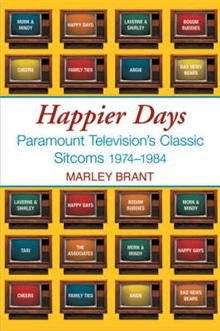 Happier Days: Paramount Television's Classic Sitcoms, 1974-1984 | Marley BrantAh, Happier Days: Paramount Television's Classic Sitcoms, 1974-1984 | Marley BrantAh,