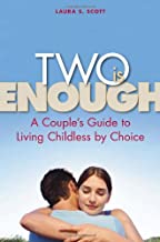Two Is Enough: A Couple's Guide to Living Childless by Choice