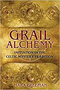 Grail Alchemy: Initiation in the Celtic Mystery Tradition