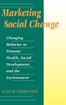 Marketing Social Change: Changing Behavior to Promote Health, Social Development,