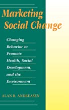 Marketing Social Change: Changing Behavior to Promote Health, Social Development, and the Environment