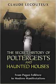 The Secret History of Poltergeists and Haunted Houses: