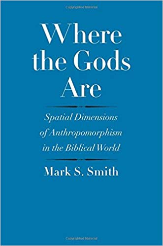 Where the Gods Are: Spatial Dimensions of Anthropomorphism in the Biblical World