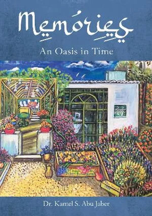 Memories, An Oasis in Time by Kamel S. Abu Jaber