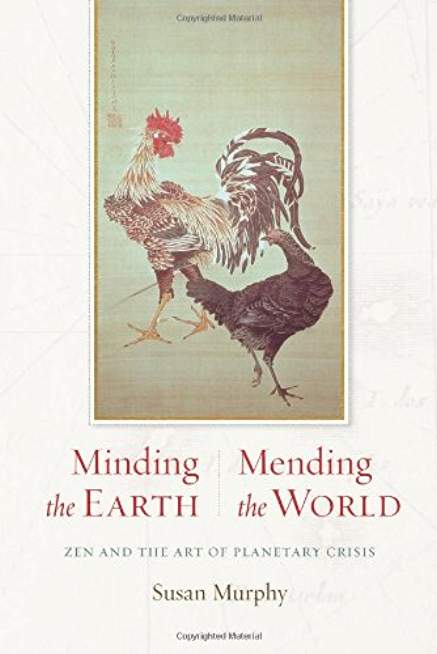 Minding the Earth, Mending the World: Zen and the Art of Planetary Crisis
