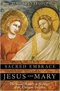 The Sacred Embrace of Jesus and Mary: The Sacred Embrace of Jesus and Mary:
