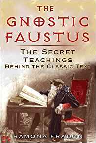 The Gnostic Faustus: The Secret Teachings behind the Classic Text