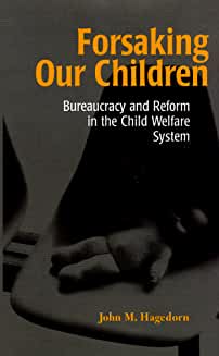 Forsaking Our Children: Bureaucracy and Reform in the Child Welfare System