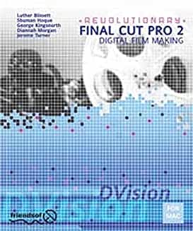 Revolutionary Final Cut Pro 2 Digital Film Making with Planning,