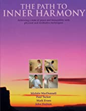 The Path to Inner Harmony: Achieving a state of peace and tranquility with physical and meditative techniques