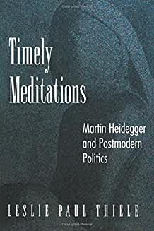 Timely Meditations: Martin Heidegger and Postmodern Politics