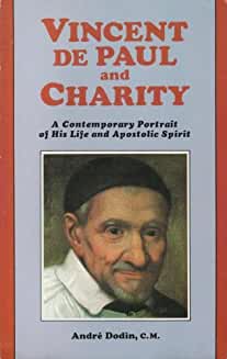 Vincent De Paul and Charity: A Contemporary Portrait of His Life and Apostolic Spirit