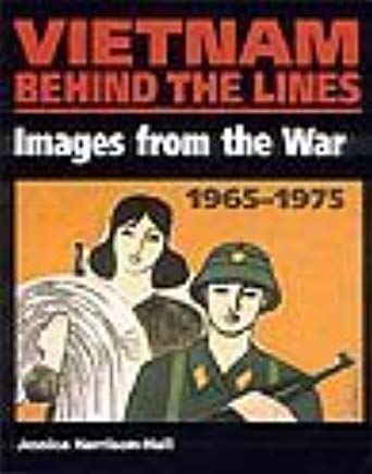 Vietnam Behind the Lines: Images from the War 1965-1975