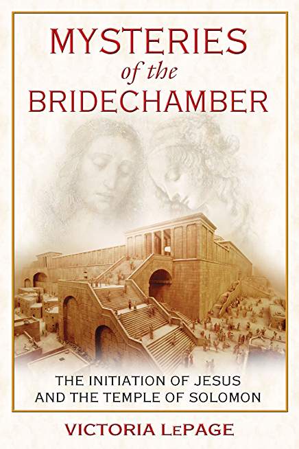 Mysteries of the Bridechamber: The Initiation of Jesus and the Temple of Solomon