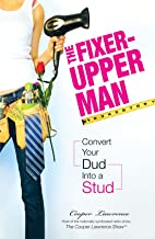 The Fixer-Upper Man: Convert Your Dud Into A Stud