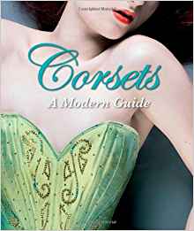 Corsets: A Modern Guide Corsets: A Modern Guide