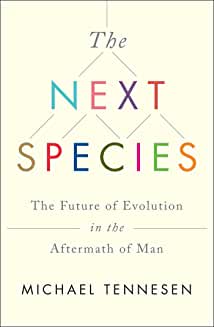 The Next Species: The Future of Evolution in the Aftermath of Man