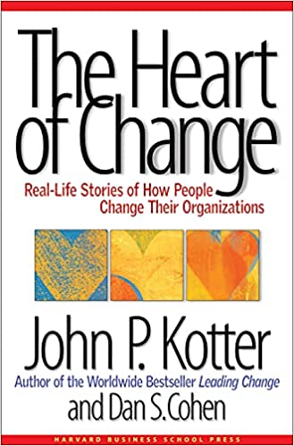The Heart of Change: Real-Life Stories of How People Change Their Organizations