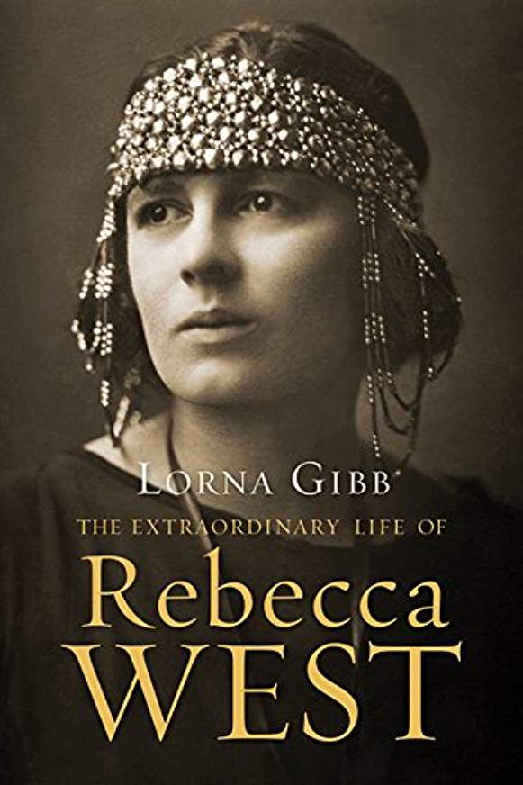 The Extraordinary Life of Rebecca West: A Biography