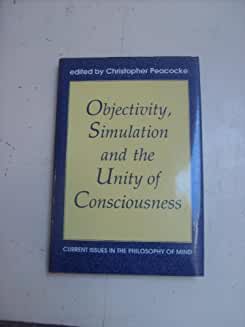 Objectivity, Simulation and the Unity of Consciousness: Objectivity, Simulation and the Unity of Consciousness: