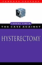 The Case Against Hysterectomy (Pandora Soap Box series)