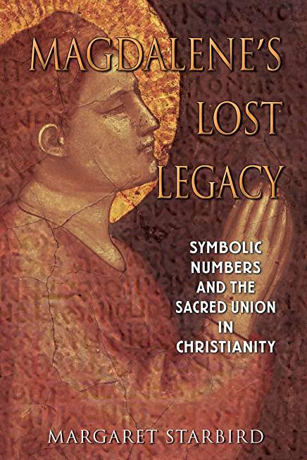 Magdalene\'s Lost Legacy: Symbolic Numbers and the Sacred Union in Christianity