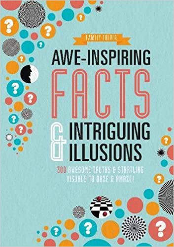 Awe-Inspiring Facts & Intriguing Illusions: 300 Awesome Truths & Startling Visuals to Daze & Amaze!