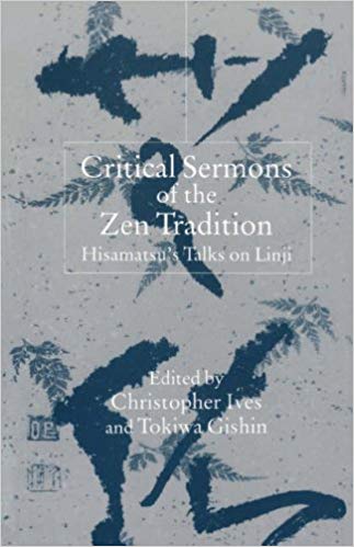 Critical Sermons of the Zen Tradition: Hisamatsu's Talks on Linji | renowned Zen philosopher Abe Masao and an introduction by Yanagida Seizan, the foremost scholar of classical Zen texts. The translators have added annotations for technical terms and text Critical Sermons of the Zen Tradition: Hisamatsu's Talks on Linji | renowned Zen philosopher Abe Masao and an introduction by Yanagida Seizan, the foremost scholar of classical Zen texts. The translators have added annotations for technical terms and text
