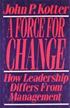 A Force For Change: How Leadership Differs from Management A Force For Change: How Leadership Differs from Management