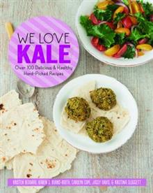 We Love Kale: Over 100 Delicious and Healthy Hand-Picked Recipes