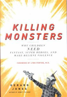 Killing Monsters: Why Children Need Fantasy, Super Heroes and Make-believe Violence