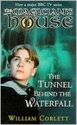 Tunnel Behind the Waterfall The Magician's House Book 3