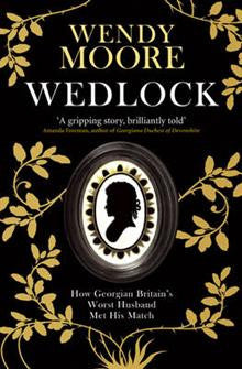 Wedlock: How Georgian Britain's Worst Husband Met His Match