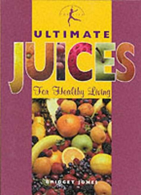 Ultimate Juices: For Healthy Living