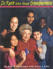 Dr. Ruth Talks About Grandparents: Advice for Kids on Making the Most of a Special Relationship