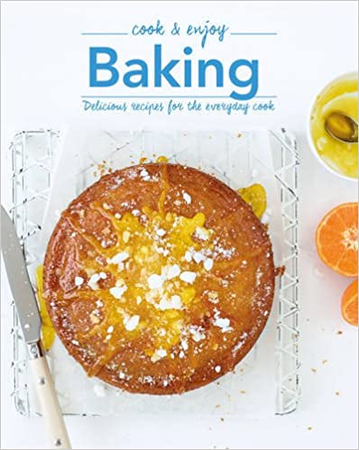 Cook & Enjoy Baking: Delicious Recipes for the Everyday Cook