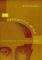 The Pragmatic Mind: Explorations in the Psychology of Belief The Pragmatic Mind: Explorations in the Psychology of Belief