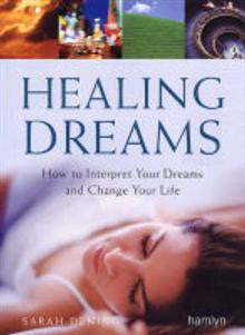 Healing Dreams: How to Interpret Your Dreams and Change Your Life