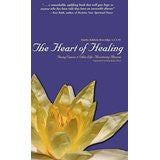 The Heart of Healing: Facing Cancer and Other Life-Threatening Illnesses