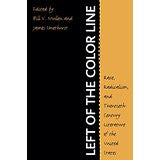 Left of the Color Line: Race, Radicalism,