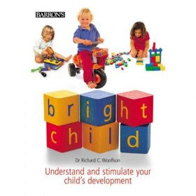 Bright Child: Understand and Stimulate Your Child's Development | Dr. Richard C. Woolfson Bright Child: Understand and Stimulate Your Child's Development | Dr. Richard C. Woolfson