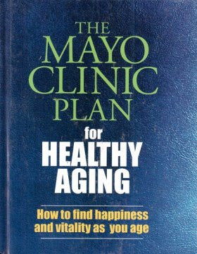 The Mayo Clinic Plan for healthy aging