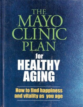 The Mayo Clinic Plan for healthy aging The Mayo Clinic Plan for healthy aging